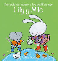 Title: Da?ndole de comer a los patitos con Lily y Milo, Author: Pauline Oud