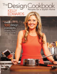 Title: The Design Cookbook: Recipes for a Stylish Home, Author: Kelly Edwards