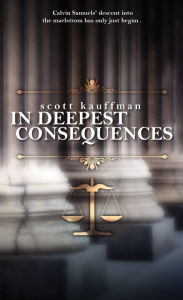 Title: In Deepest Consequences, Author: Scott Kaufmann