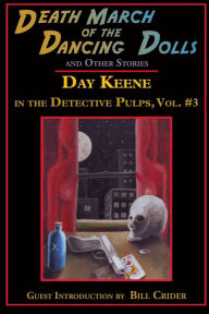 Title: Death March of the Dancing Dolls and Other Stories: Vol. 3 Day Keene in the Detective Pulps, Author: Bill Crider
