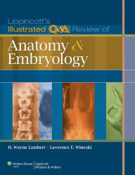 Title: Lippincott's Illustrated Q&A Review of Anatomy and Embryology, Author: H. Wayne Lambert PhD
