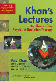 Title: Khan's Lectures: Handbook of the Physics of Radiation Therapy, Author: Faiz M Khan PhD