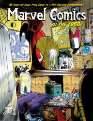 Title: Marvel Comics In The 1960s: An Issue-By-Issue Field Guide To A Pop Culture Phenomenon, Author: Pierre Comtois