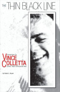 Title: The Thin Black Line: Perspectives on Vince Colletta, Comics' Most Controversial Inker, Author: Robert L. Bryant