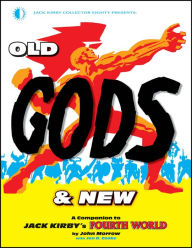 Ebooks download for mobile Old Gods & New: A Companion To Jack Kirby's Fourth World 9781605490984 iBook MOBI (English Edition) by John Morrow, Jon B. Cooke, Jack Kirby