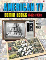 Pdf books free download American TV Comic Books (1940s-1980s): From The Small Screen To The Printed Page by Peter Bosch, Gene Colan, Alex Toth, Dan Spiegle, Russ Manning