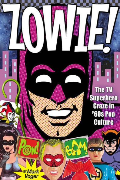 Zowie!: The TV Superhero Craze in '60s Pop Culture