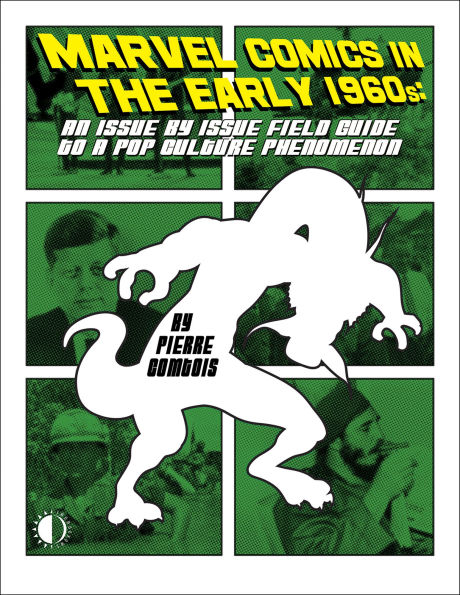 Marvel Comics In The EARLY 1960s: An Issue-by-Issue Field Guide to the Pop Culture Phenomenon