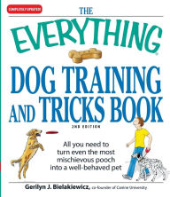 Title: The Everything Dog Training and Tricks Book: All you need to turn even the most mischievous pooch into a well-behaved pet, Author: Gerilyn J Bielakiewicz