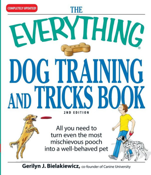 The Everything Dog Training and Tricks Book: All you need to turn even the most mischievous pooch into a well-behaved pet