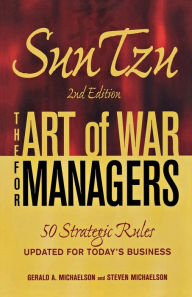 Title: Sun Tzu - The Art of War for Managers: 50 Strategic Rules Updated for Today's Business, Author: Gerald A Michaelson