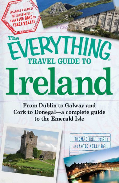 The Everything Travel Guide to Ireland: From Dublin to Galway and Cork to Donegal - a complete 