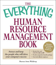 Title: The Everything Human Resource Management Book: Attract and Keep the People Who Will Drive Your Company's Success, Author: Sharon Anne Waldrop