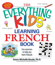 Title: The Everything Kids' Learning French Book: Fun exercises to help you learn francais, Author: Dawn Michelle Baude