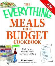 Title: The Everything Meals on a Budget Cookbook: High-flavor, low-cost meals your family will love, Author: Linda Larsen