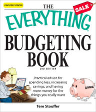 Title: The Everything Budgeting Book: Practical advice for spending less, increasing savings, and having more money for the things you really want, Author: Tere Stouffer