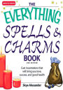 The Everything Spells and Charms Book: Cast spells that will bring you love, success, good health, and more