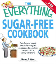 Title: The Everything Sugar-Free Cookbook: Make Sugar-Free Dishes you and your Family will Crave!, Author: Nancy T Maar