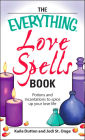The Everything Love Spells Book: Potions and Incantations to Spice Up Your Love Life