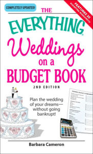 Title: The Everything Weddings on a Budget Book: Plan the wedding of your dreams--without going bankrupt!, Author: Barbara Cameron