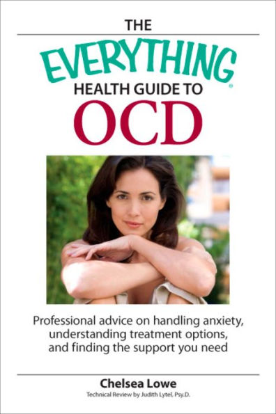 The Everything Health Guide to OCD: Professional advice on handling anxiety, understanding treatment options, and finding the support you need