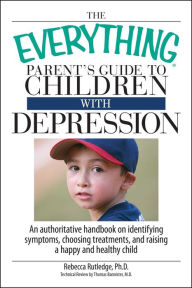 Title: The Everything Parent's Guide to Children with Depression, Author: Rebecca Rutledge