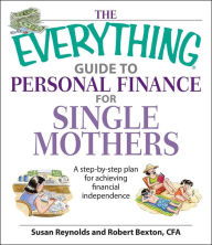 Title: The Everything Guide To Personal Finance For Single Mothers Book: A Step-by-step Plan for Achieving Financial Independence, Author: Susan Reynolds