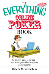 Title: The Everything Online Poker Book: An Insider's Guide to Playing-and Winning-the Hottest Games on the Internet, Author: Helene M Silverstein
