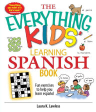Title: The Everything Kids' Learning Spanish Book: Fun Exercises to Help You Learn Español, Fun Exercises to Help You Learn Espanol, Author: Laura K Lawless