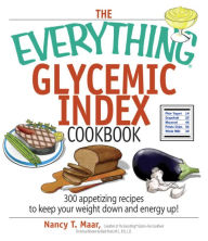 Title: The Everything Glycemic Index Cookbook: 300 Appetizing Recipes to Keep Your Weight Down And Your Energy Up!, Author: Nancy T Maar