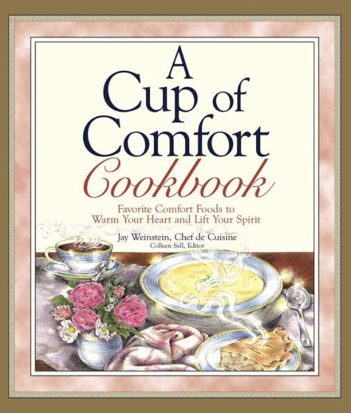A Cup of Comfort Cookbook: Favorite Comfort Foods to Warm Your Heart and Lift Your Spirit