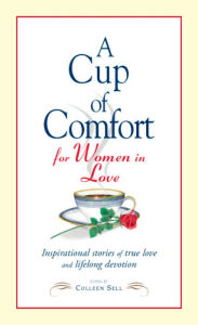 Title: A Cup of Comfort for Women in Love: Inspirational Stories of True Love and Lifelong Devotion, Author: Colleen Sell