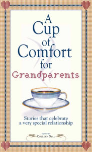 Title: A Cup of Comfort for Grandparents: Stories That Celebrate a Very Special Relationship, Author: Colleen Sell