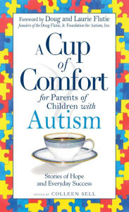 Title: A Cup of Comfort for Parents of Children with Autism: Stories of Hope and Everyday Success, Author: Colleen Sell
