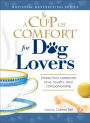 A Cup of Comfort for Dog Lovers: Stories That Celebrate Love, Loyality, and Companionship