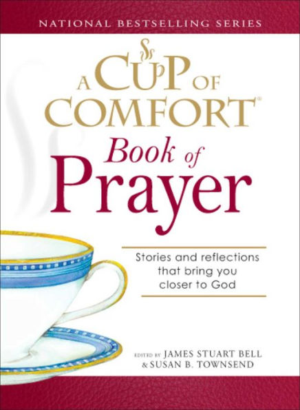 A Cup of Comfort Book of Prayer: Stories and reflections that bring you closer to God