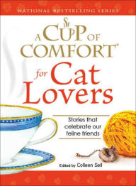 Title: A Cup of Comfort for Cat Lovers: Stories That Celebrate Our Feline Friends, Author: Colleen Sell