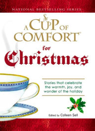 Title: A Cup of Comfort for Christmas: Stories That Celebrate the Warmth, Joy, and Wonder of the Holiday, Author: Colleen Sell
