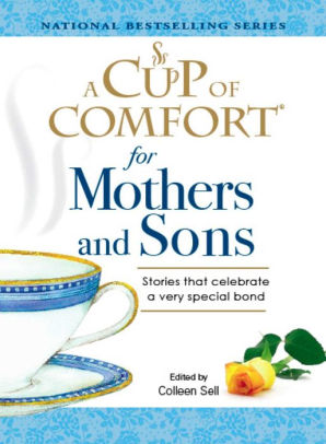 A Cup Of Comfort For Mothers And Sons Stories That Celebrate A