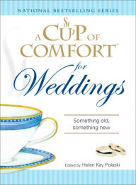 Title: A Cup of Comfort for Weddings: Something Old Something New, Author: Helen Kay Polaski