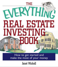Title: The Everything Real Estate Investing Book: How to get started and make the most of your money, Author: Janet Wickell