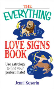 Title: The Everything Love Signs Book: Use Astrology to Find Your Perfect Mate, Author: Jenni Kosarin