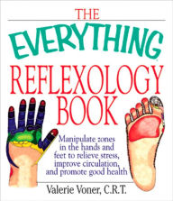 Title: The Everything Reflexology Books: Manipulate Zones in the Hands and Feet to Relieve Stress, Improve Circulation, and Promote Good Health, Author: Valerie Voner
