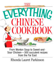 Title: The Everything Chinese Cookbook: From Wonton Soup to Sweet and Sour Chicken-300 Succelent Recipes from the Far East, Author: Rhonda Lauret Parkinson