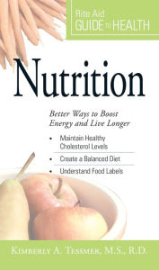 Title: Your Guide to Health: Nutrition: Better Ways to Boost Energy and Live Longer, Author: Kimberly A Tessmer