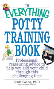 Title: The Everything Potty Training Book: Professional, Reassuring Advice to Help You and Your Child Through This Challenging Time, Author: Linda Sonna