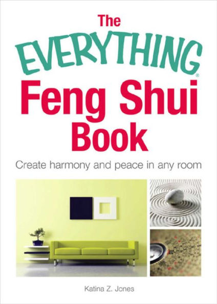 The Everything Feng Shui Book: Create Harmony and Peace in Any Room