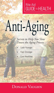 Title: Your Guide to Health: Anti-Aging: Secrets to Help You Slow Down the Aging Process, Author: Donald Vaughn