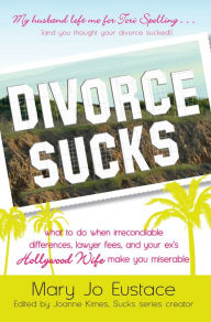 Title: Divorce Sucks: What to do when irreconcilable differences, lawyer fees, and your ex's Hollywood wife make you miserable, Author: Mary Jo Eustace