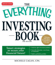 Title: The Everything Investing Book: Smart strategies to secure your financial future!, Author: Michele Cagan CPA
